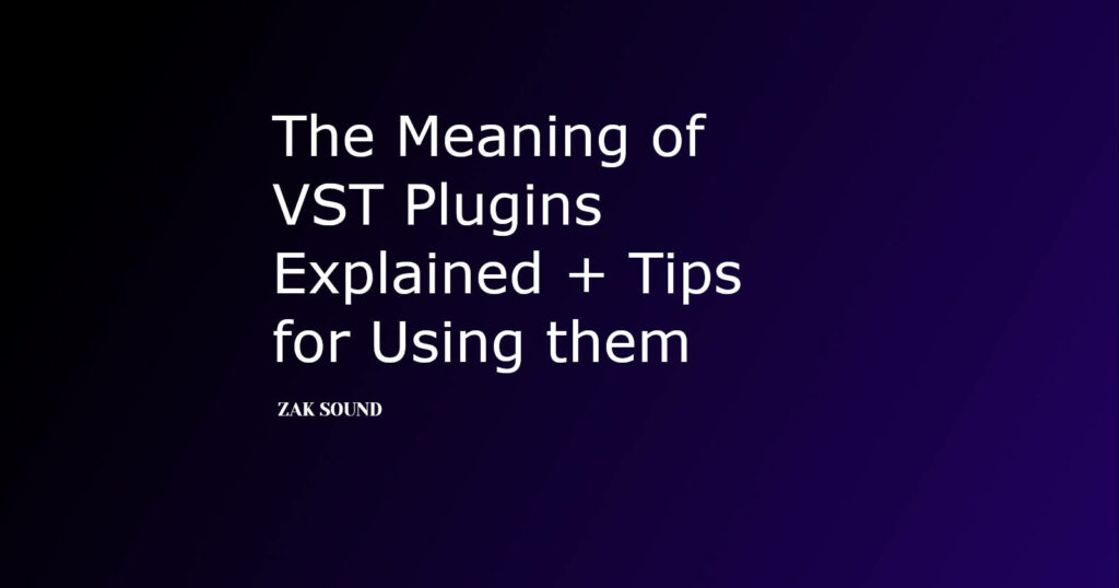 The Meaning of VST Plugins Explained + Tips for Using Them