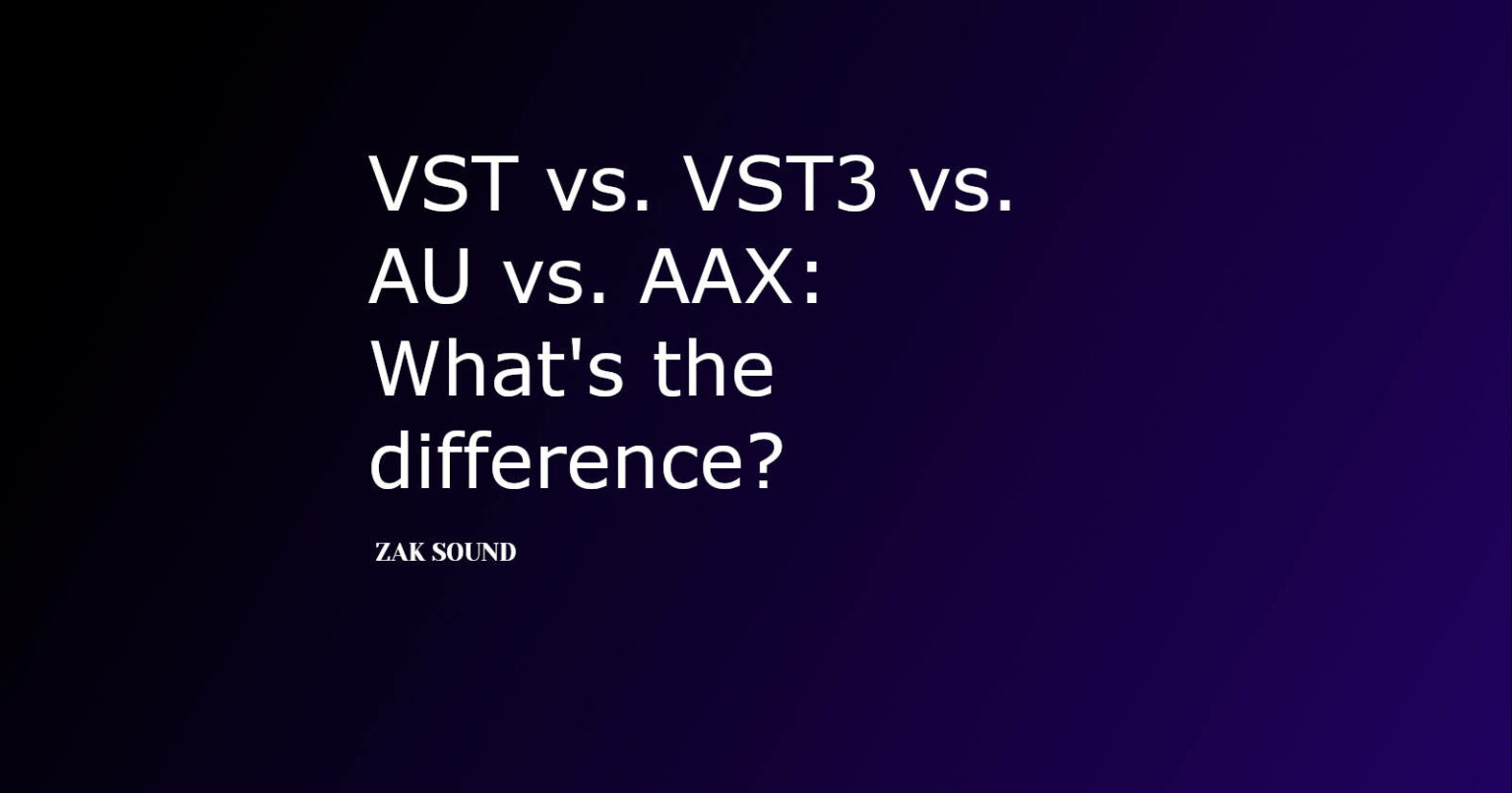 VST vs. VST3 vs. AU vs. AAX What's the difference?